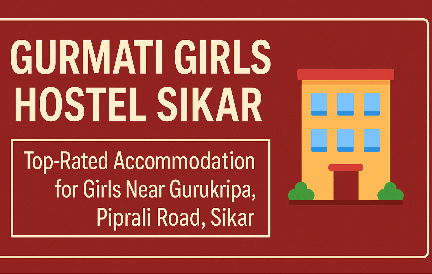 Gurmati Girls Hostel Sikar – Top-Rated Accommodation for Girls Near Gurukripa, Piprali Road, Sikar