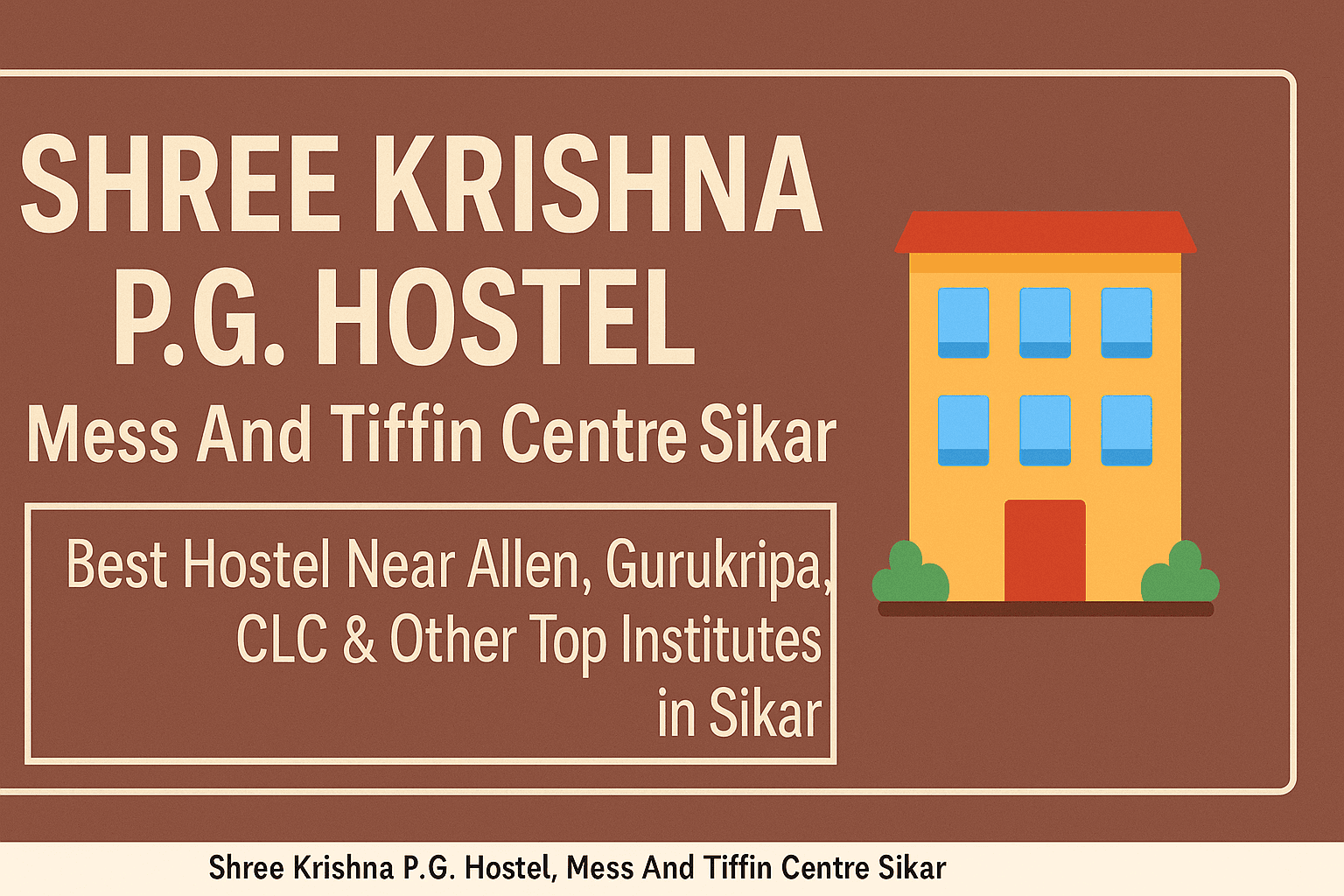 Shree Krishna P.G. Hostel, Mess And Tiffin Centre Sikar – Best Hostel Near Allen, Gurukripa, CLC & Other Top Institutes in Sikar