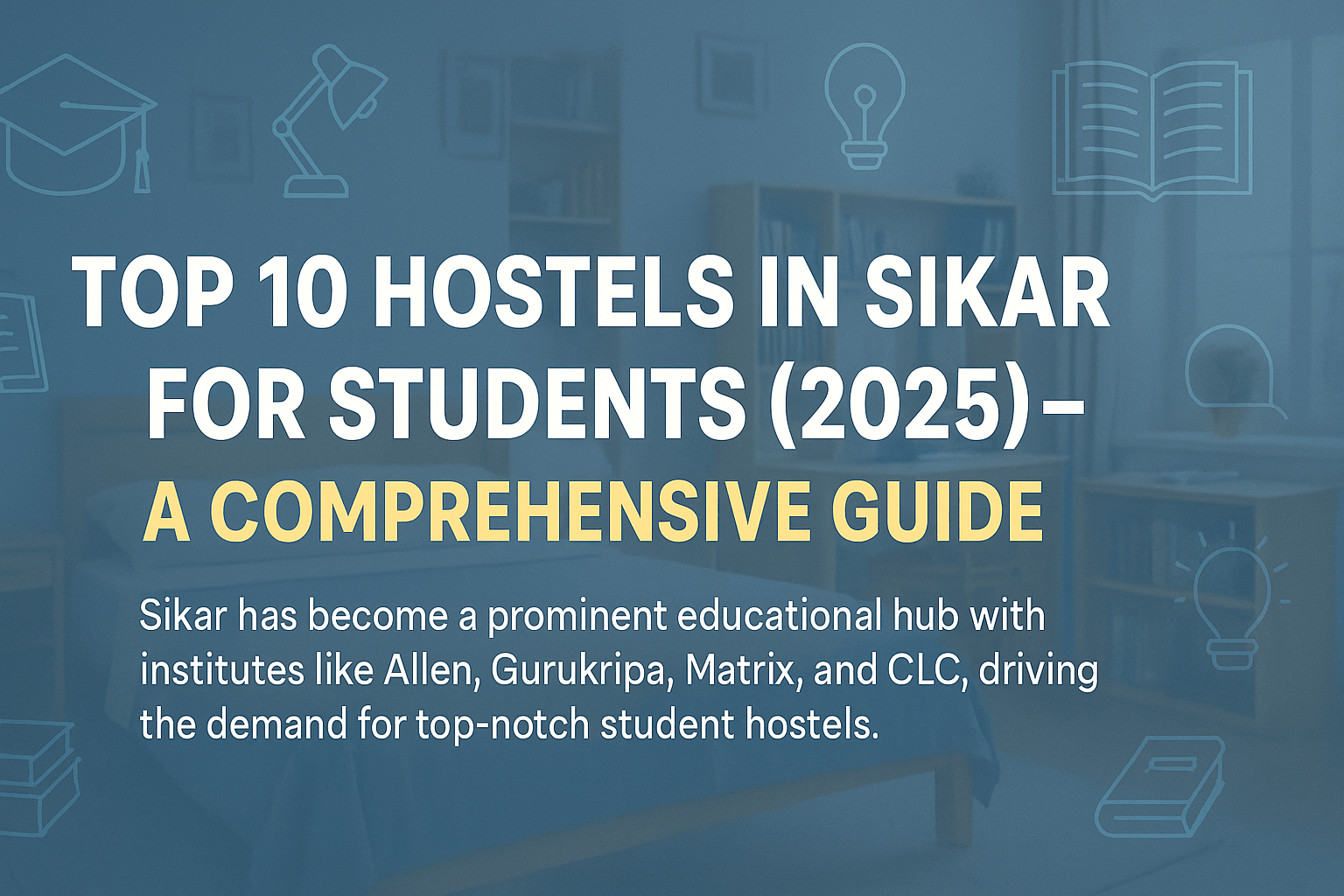 Top 10 Hostels in Sikar for Students (2025) – A Comprehensive Guide