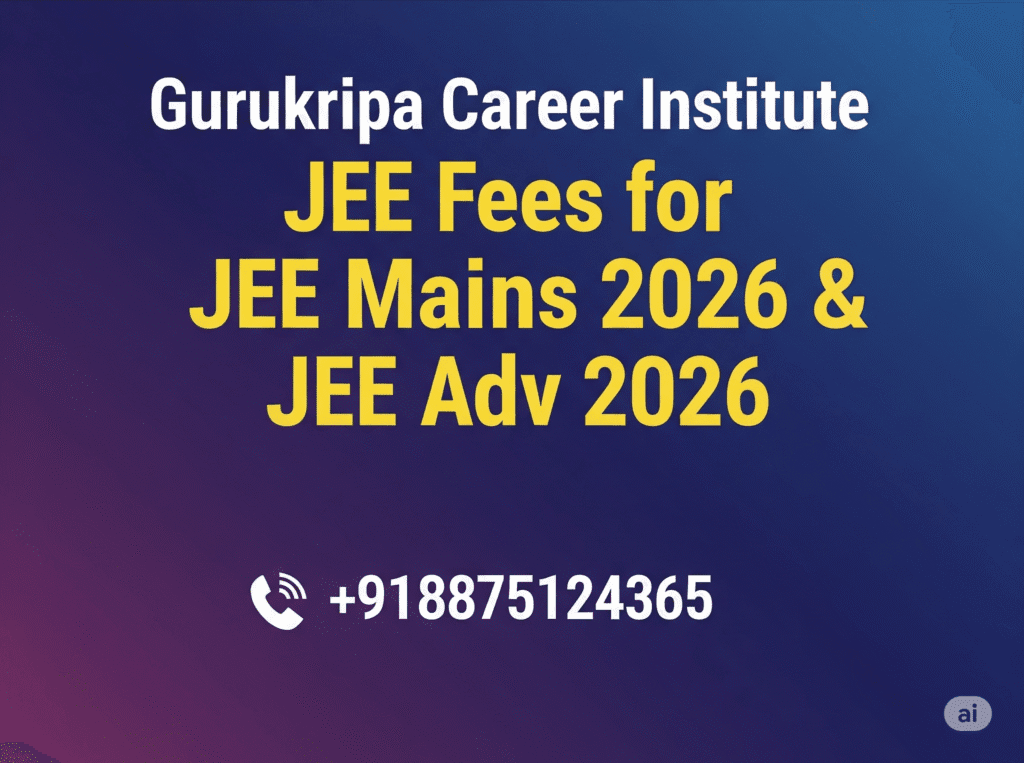 Unlock Your Potential Gurukripa Career Institute JEE Mains & Advanced 2026 Fees & Scholarships!